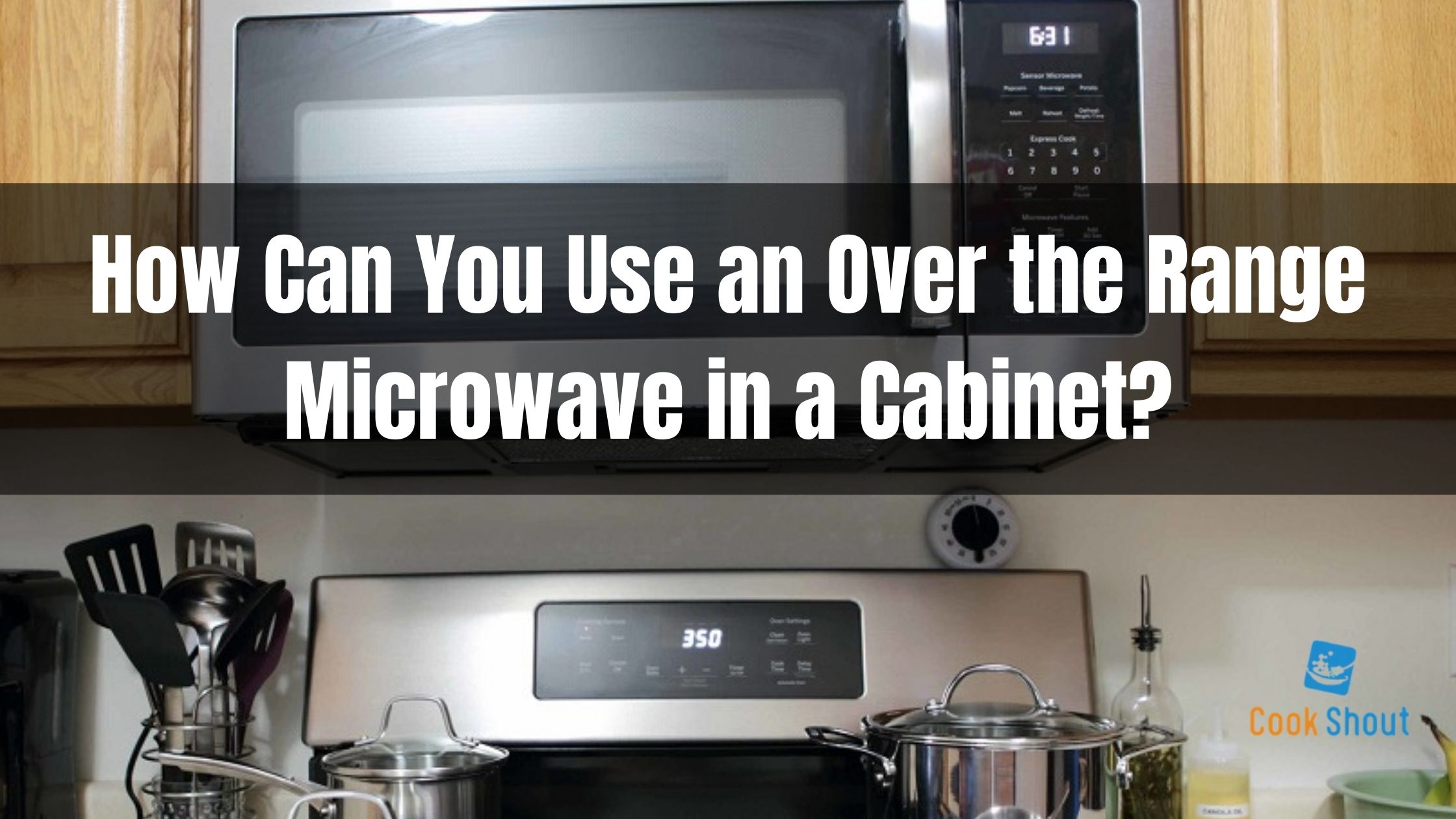 How Can You Use an Over the Range Microwave in a Cabinet?