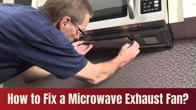 How to Fix a Microwave Exhaust Fan?