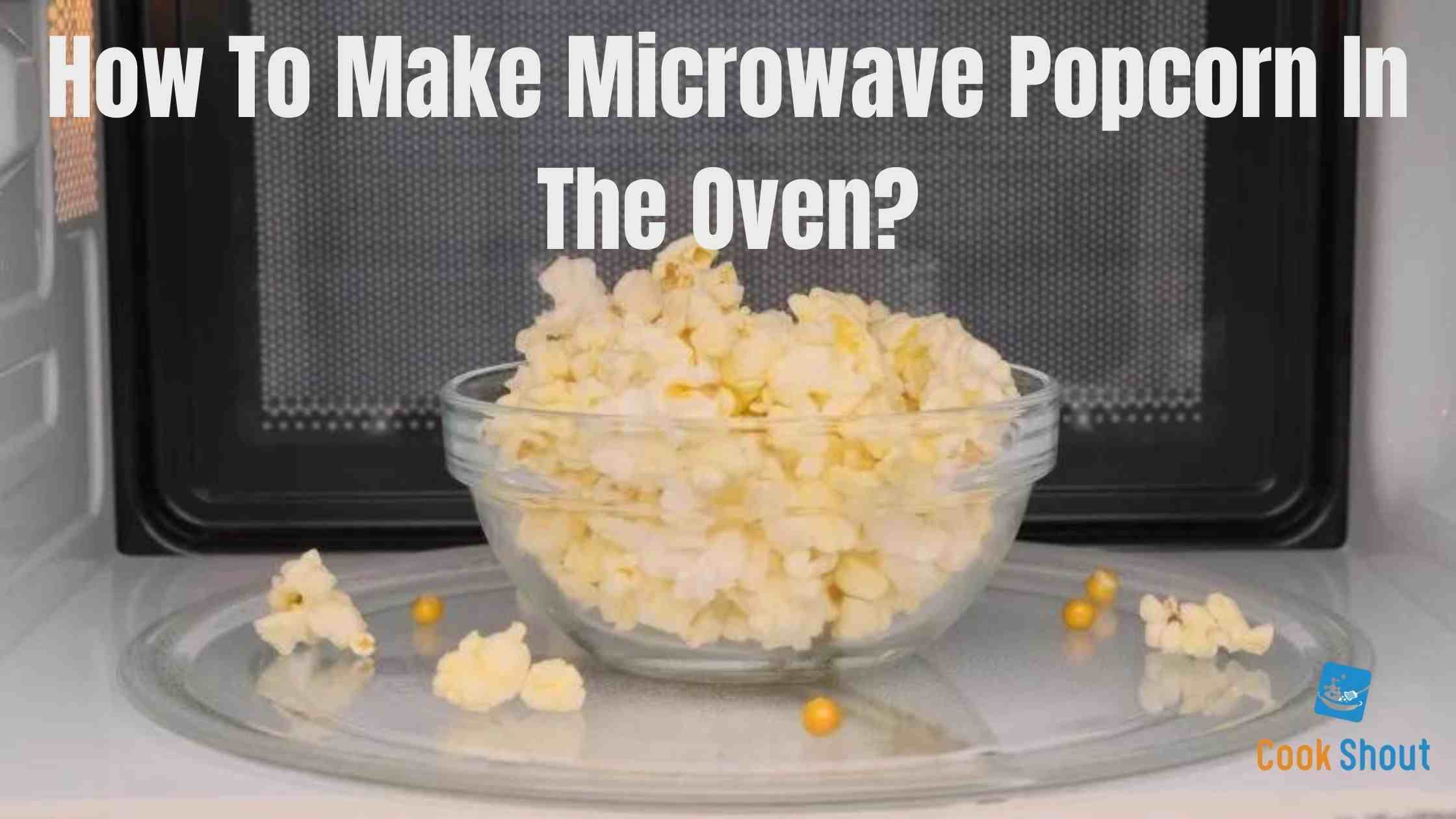How To Make Microwave Popcorn In The Oven