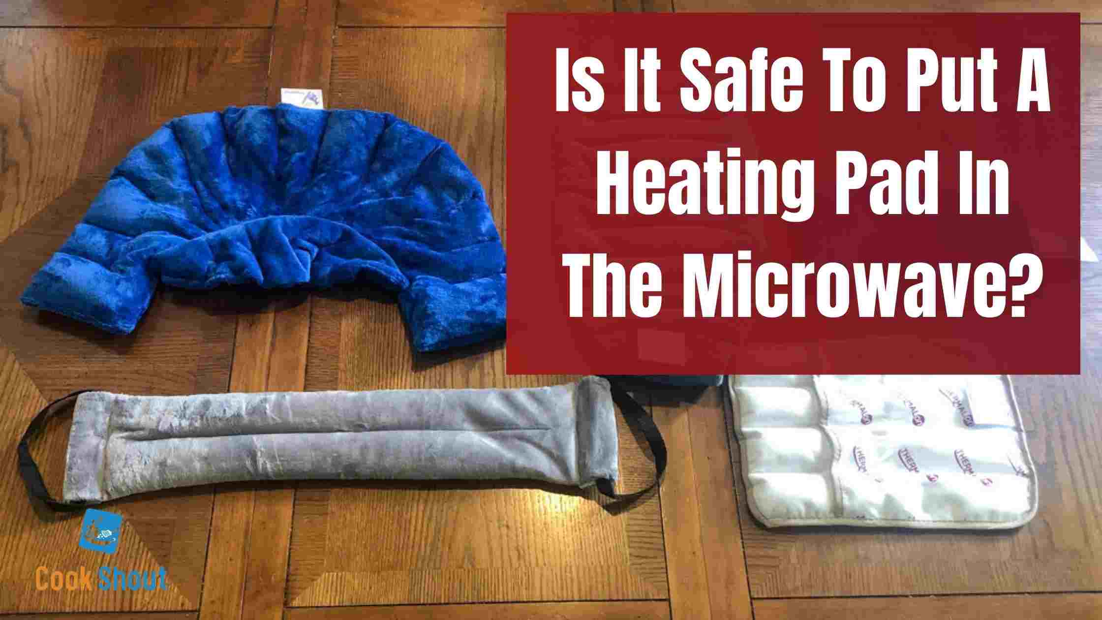 Is It Safe To Put A Heating Pad In The Microwave